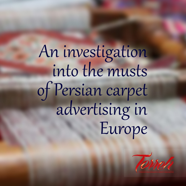 An investigation into the musts of Persian carpet advertising in Europe